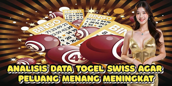 Analisis Data Togel Swiss Agar Peluang Menang Meningkat