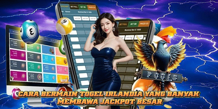 Cara Bermain Togel Irlandia yang Banyak Membawa Jackpot Besar