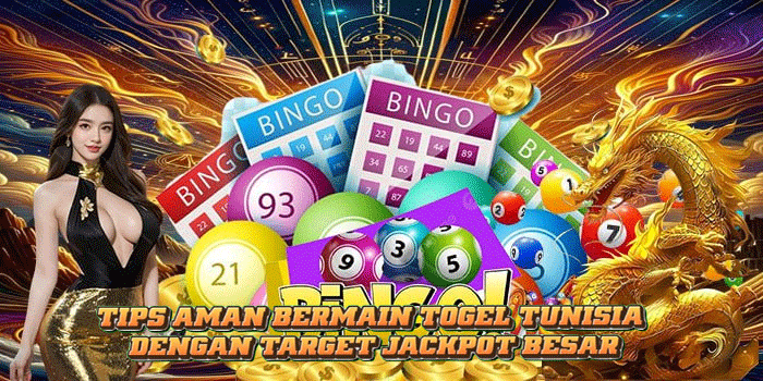 Tips Aman Bermain Togel Tunisia Dengan Target Jackpot Besar