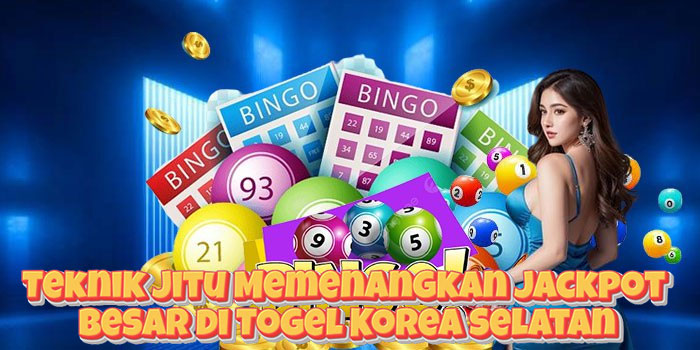 Teknik Jitu Memenangkan Jackpot Besar di Togel Korea Selatan